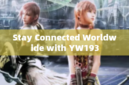 Stay Connected Worldwide with YW193